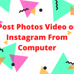 How To Post Photos Video on Instagram From Computer